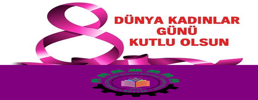 8 Mart Dünya Kadınlar Günü Kutlu Olsun..