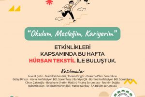 Okulum Mesleğim Kariyerim Etkinlikleri Kapsamında Bu Hafta Hürsan Tekstil  ile Buluştuk