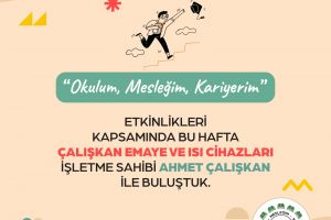 Okulum Mesleğim Kariyerim Etkinlikleri Kapsamında Çalışkan Emaye ve Isı Cihazları İşletme Sahibi Sayın Ahmet Çalışkan ile Buluştuk