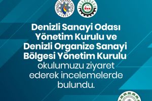 Denizli Sanayi Odası Yönetim Kurulu ve Denizli OSB Yönetim Kurulu Okulumuzu Ziyaret Ederek İncelemelerde Bulundu