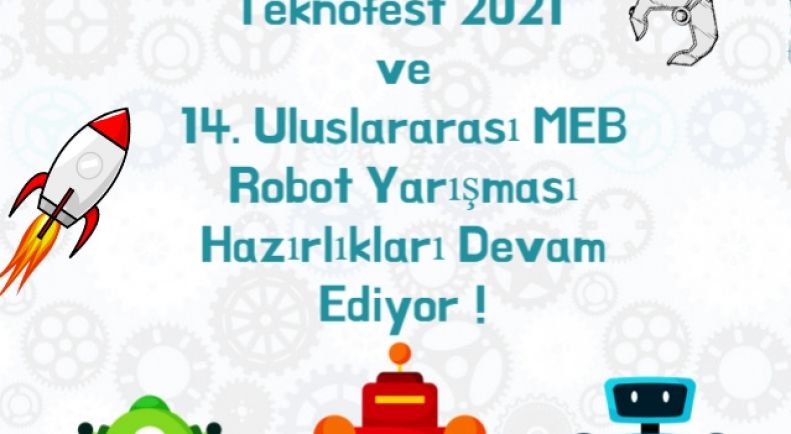 Teknofest 2021 ve 14. Uluslararası MEB Robot Yarışması Hazırlıkları Tüm Hızıyla Devam Ediyor !