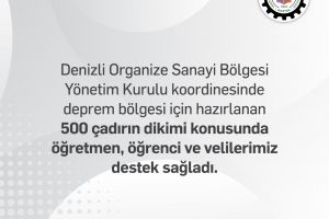 Deprem bölgesi için hazırlanan 500 çadırın dikimi konusunda destek sağladık