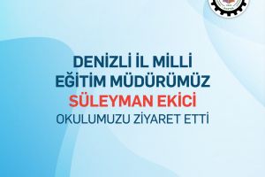 İl Milli Eğitim Müdürü Sayın Süleyman Ekici'nin Okulumuza Ziyareti
