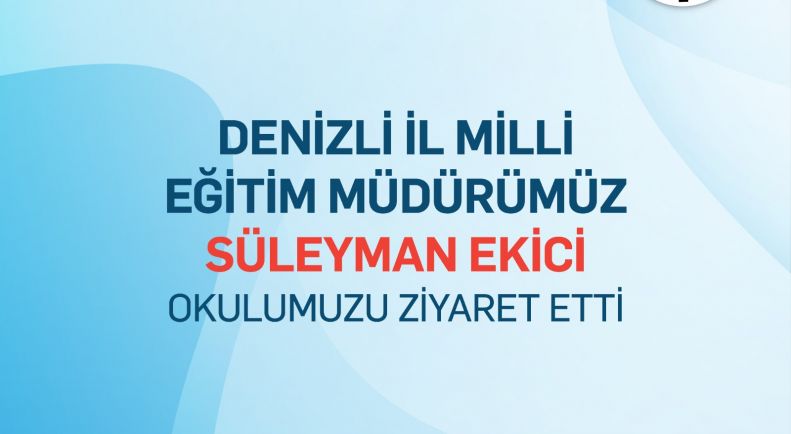 İl Milli Eğitim Müdürü Sayın Süleyman Ekici'nin Okulumuza Ziyareti