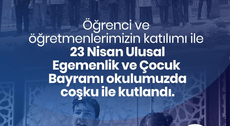 23 Nisan Ulusal Egemenlik ve Çocuk Bayramı Tüm Öğretmen ve Öğrencilerimizin Katılımı ile Kutlandı