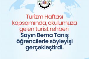 Turizm Haftası Kapsamında Turist Rehberi Sayin Berna Tanış Öğrencilerle Söyleyişi Gerçekleştirdi.