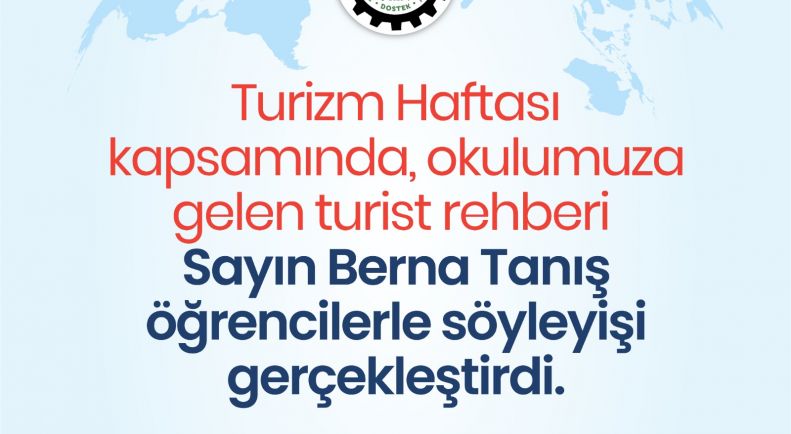 Turizm Haftası Kapsamında Turist Rehberi Sayin Berna Tanış Öğrencilerle Söyleyişi Gerçekleştirdi.