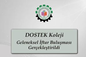 DOSTEK KOLEJİ GELENEKSEL İFTAR BULUŞMASI YAPILDI